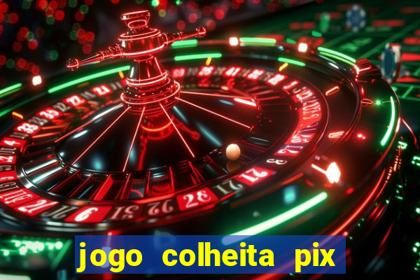 jogo colheita pix paga mesmo